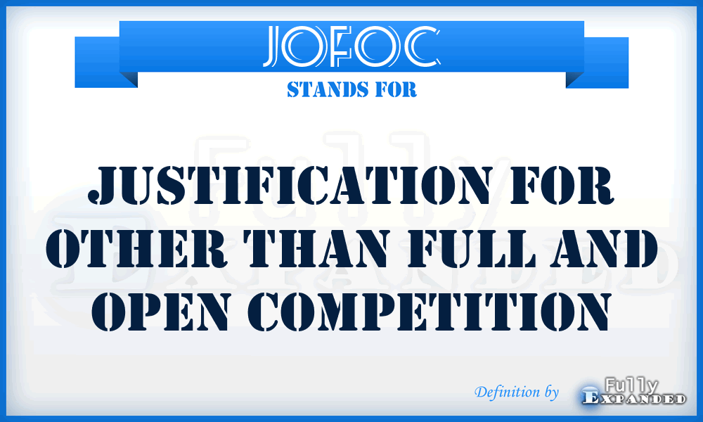 JOFOC - Justification for Other than Full and Open Competition