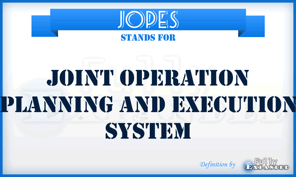 JOPES - Joint Operation Planning and Execution System