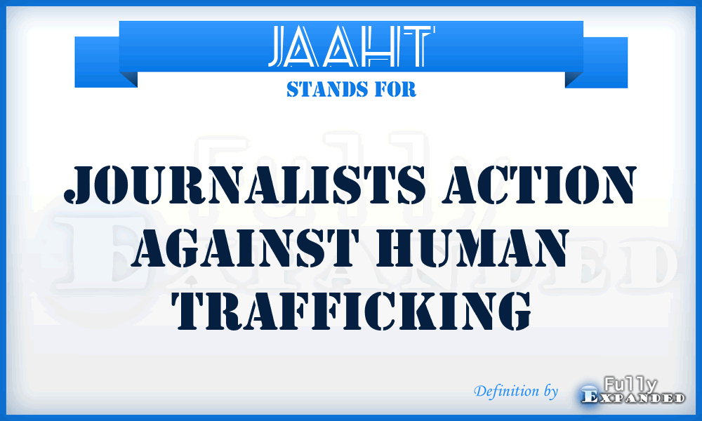JAAHT - Journalists Action Against Human Trafficking