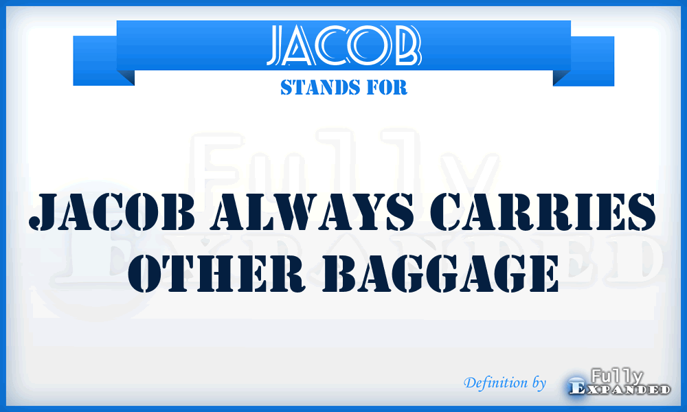 JACOB - Jacob Always Carries Other Baggage