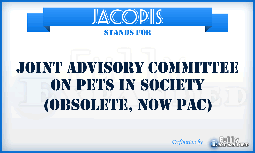 JACOPIS - Joint Advisory Committee on Pets in Society (obsolete, now PAC)