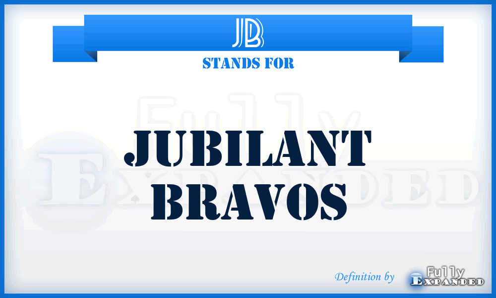 JB - Jubilant Bravos