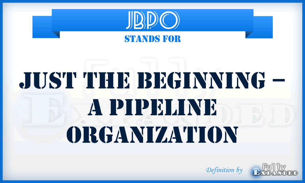 JBPO - Just the Beginning – a Pipeline Organization