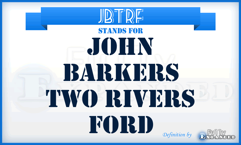 JBTRF - John Barkers Two Rivers Ford