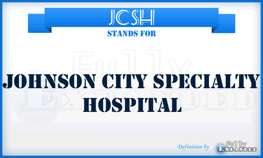 JCSH - Johnson City Specialty Hospital