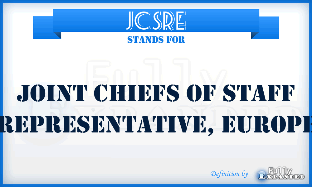 JCSRE - Joint Chiefs of Staff Representative, Europe