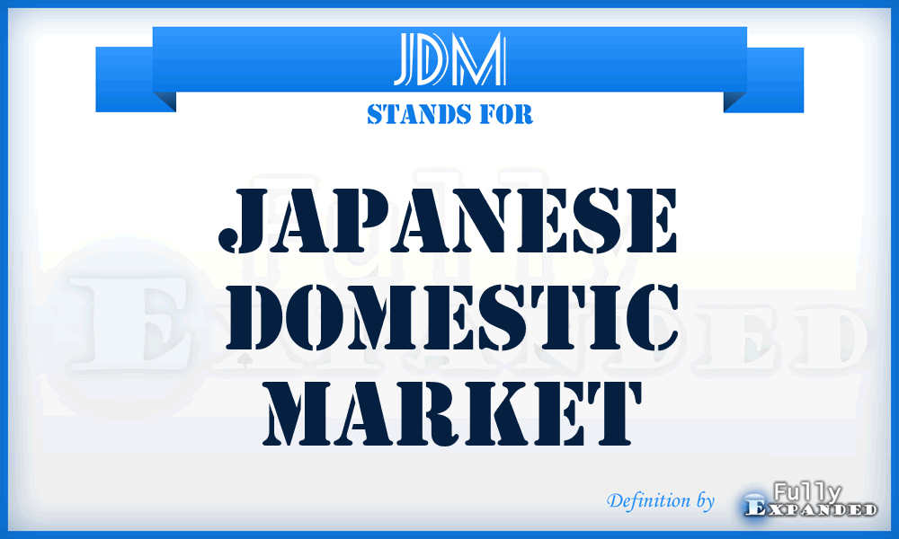 JDM - Japanese Domestic Market