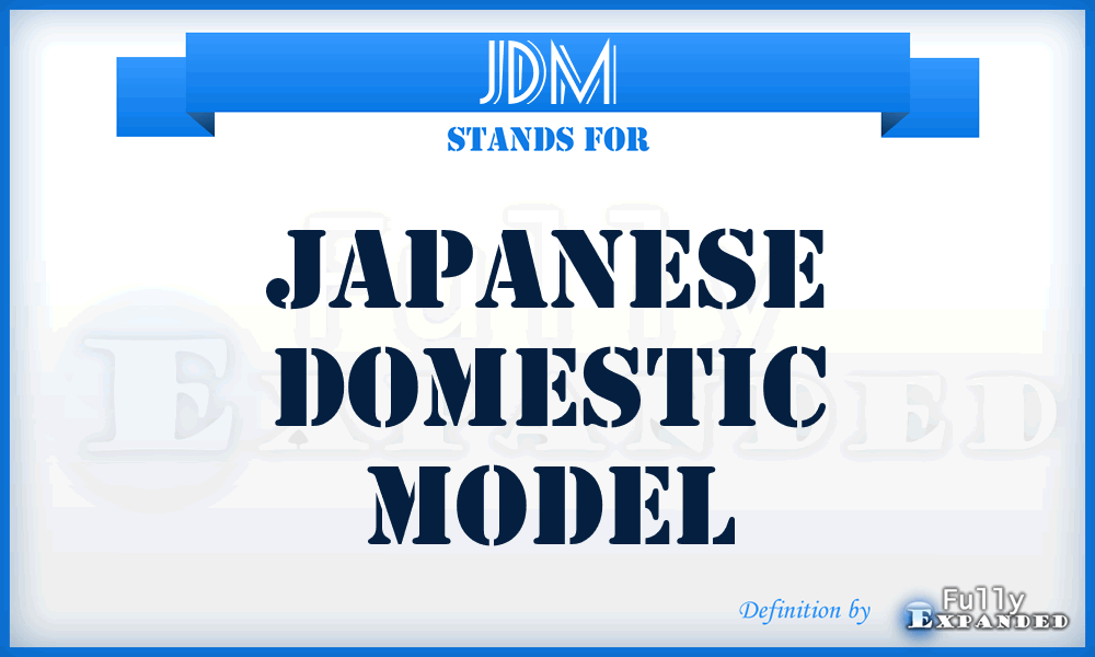 JDM - Japanese Domestic Model