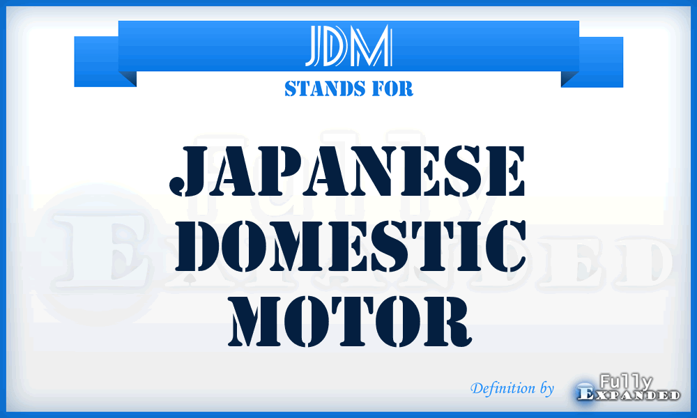 JDM - Japanese Domestic Motor