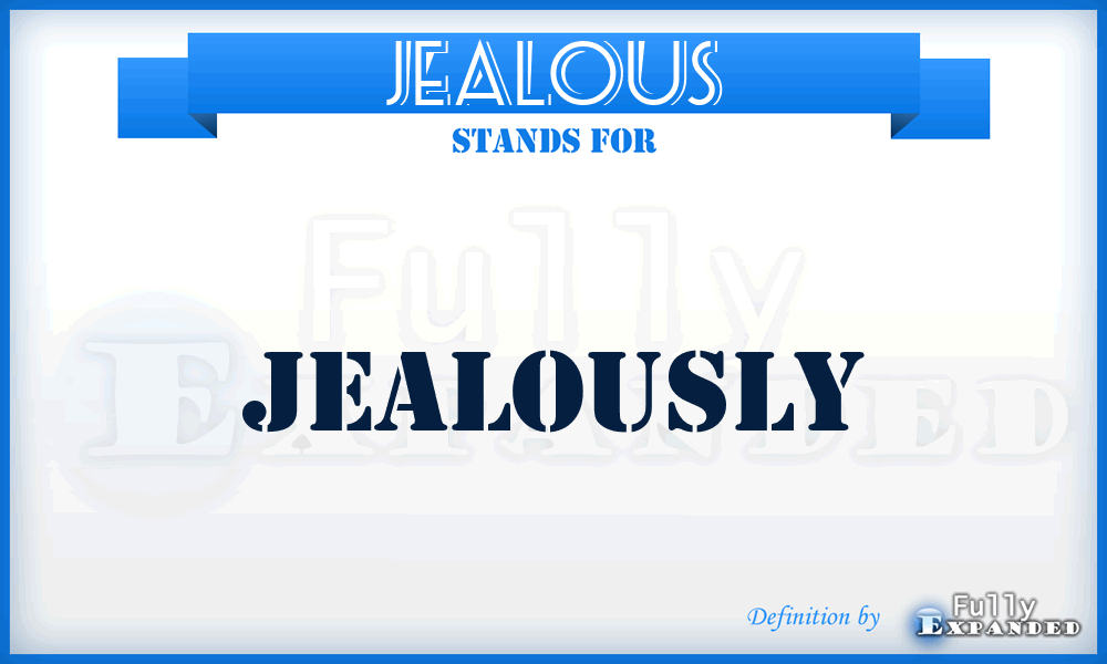 JEALOUS - jealously