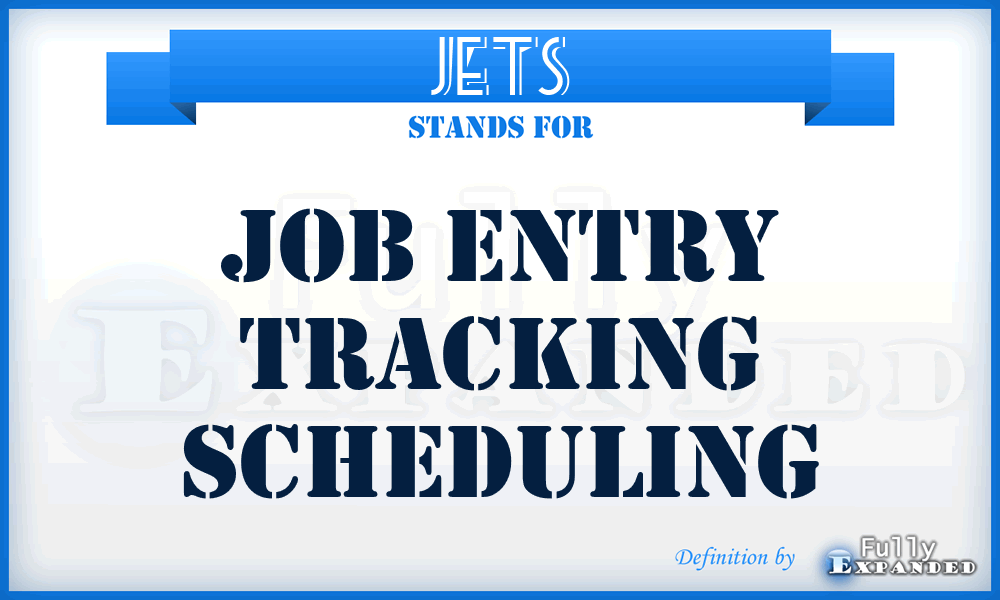 JETS - Job Entry Tracking Scheduling
