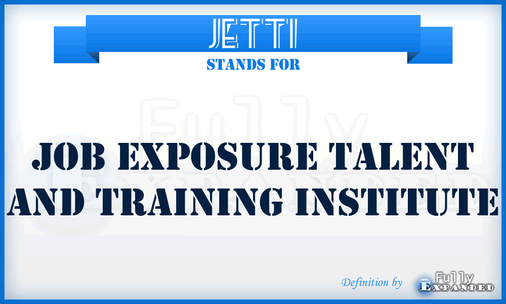 JETTI - Job Exposure Talent and Training Institute