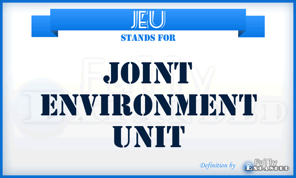 JEU - Joint Environment Unit
