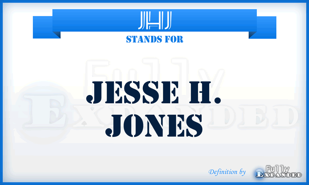 JHJ - Jesse H. Jones