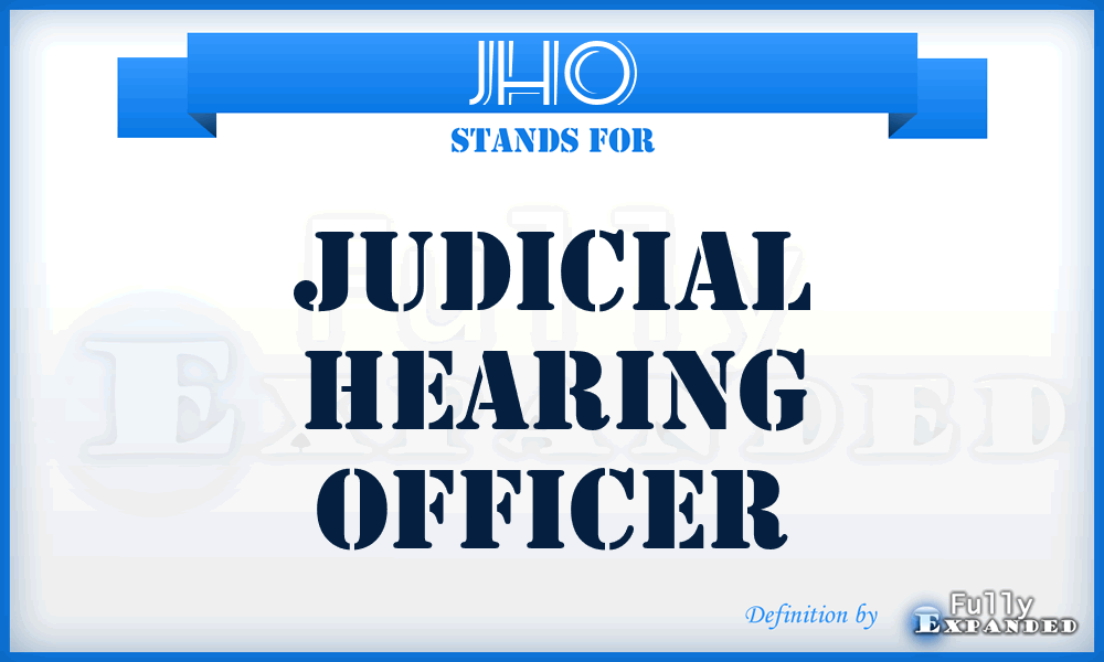 JHO - Judicial Hearing Officer