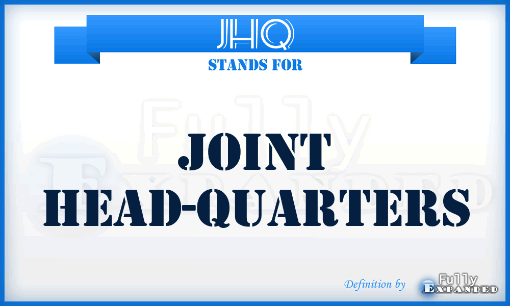 JHQ - Joint Head-Quarters