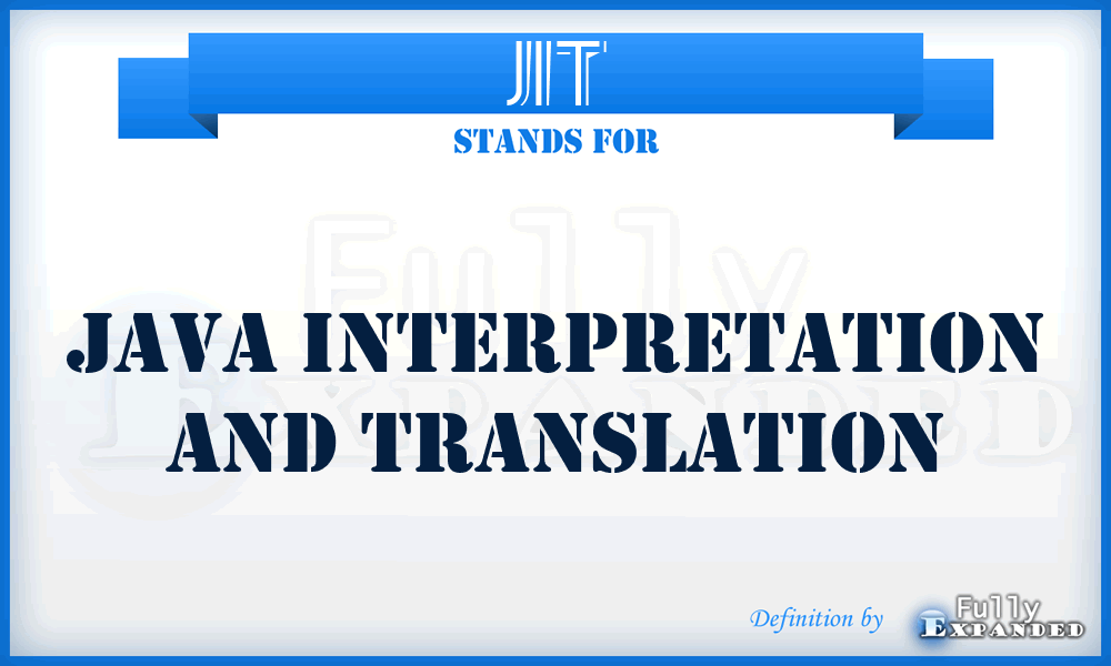 JIT - Java Interpretation And Translation