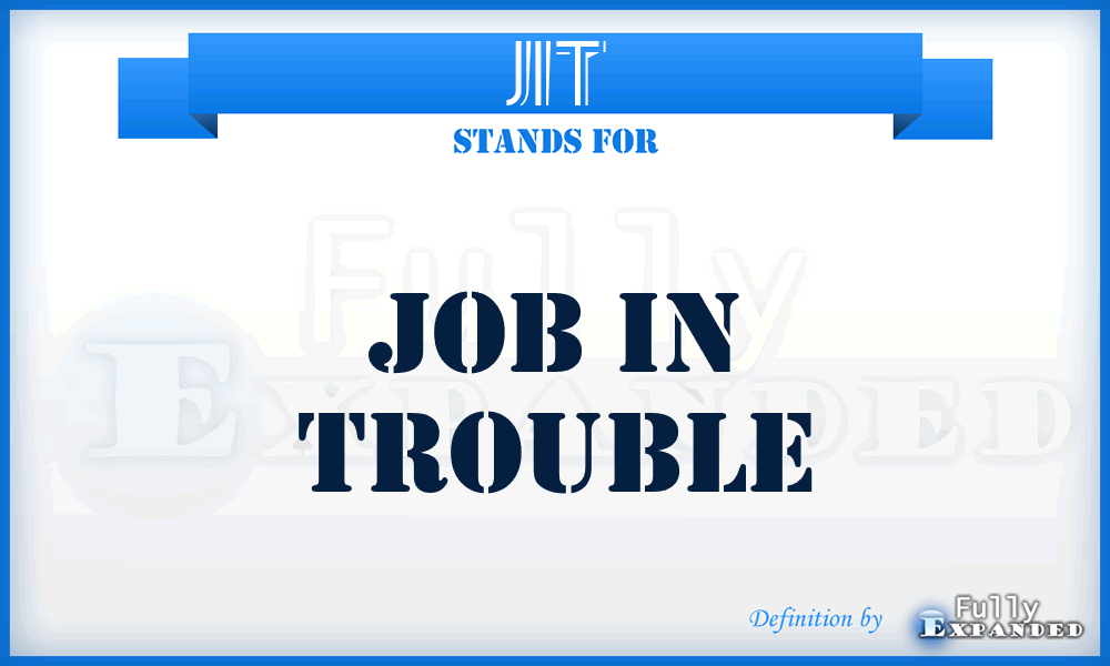 JIT - Job In Trouble