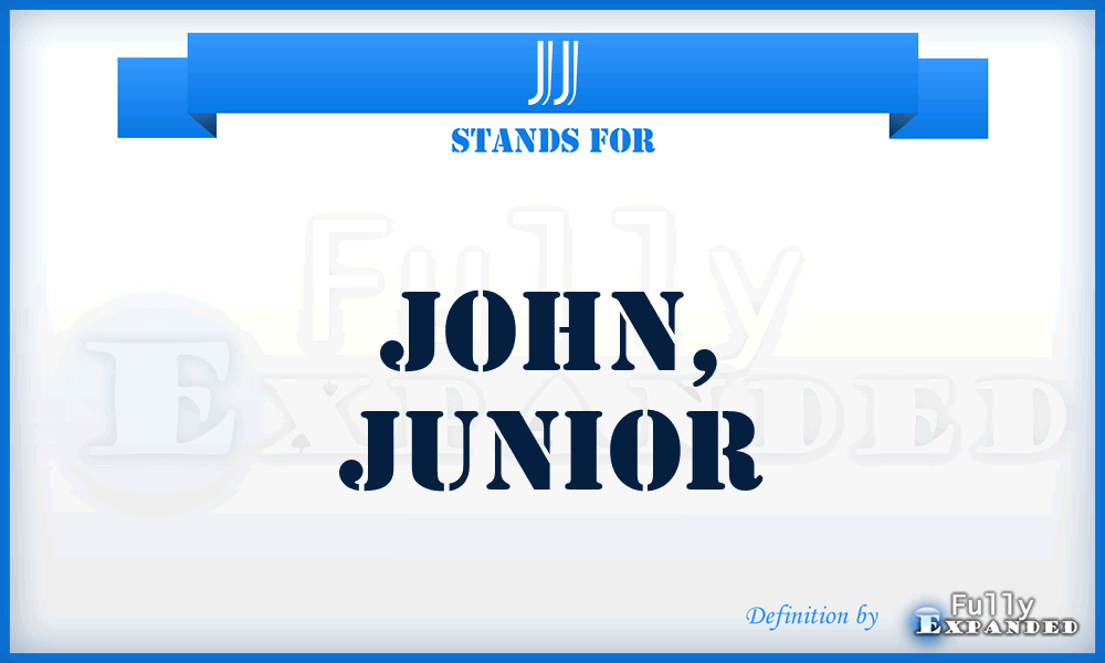 JJ - John, Junior