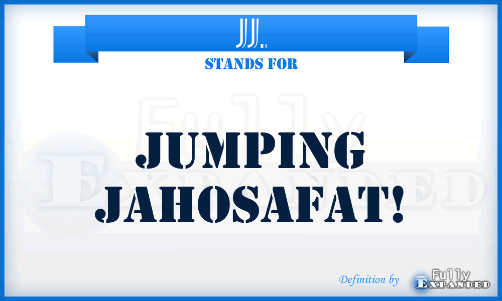 JJ. - Jumping Jahosafat!