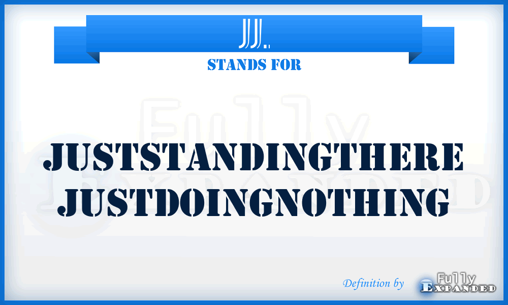 JJ. - Juststandingthere Justdoingnothing