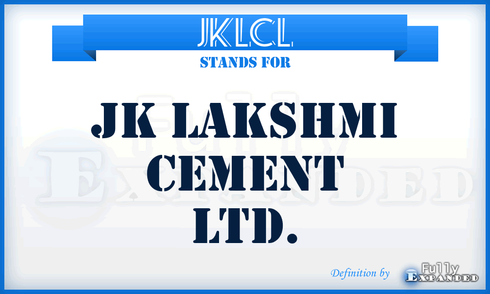 JKLCL - JK Lakshmi Cement Ltd.