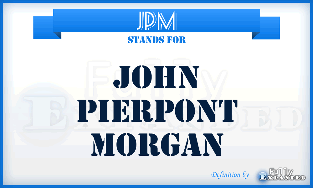 JPM - John Pierpont Morgan