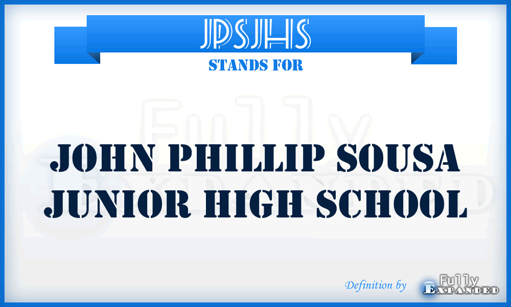 JPSJHS - John Phillip Sousa Junior High School