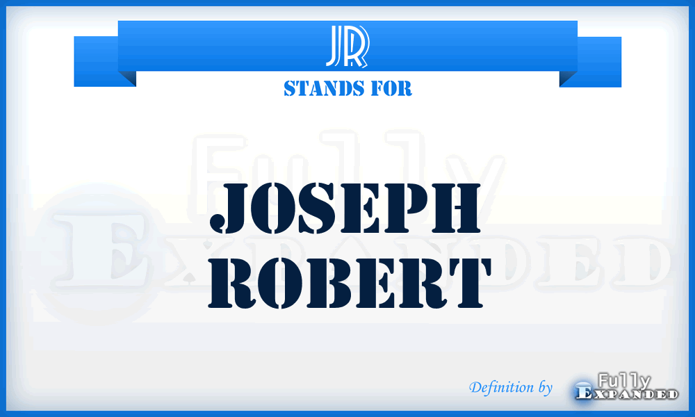 JR - Joseph Robert