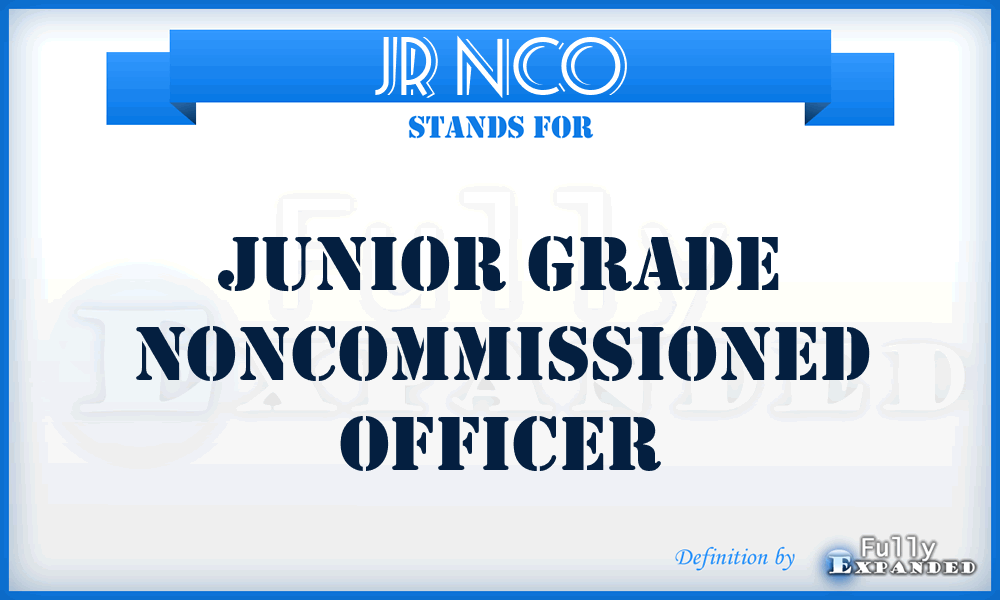 JR NCO - Junior grade noncommissioned officer