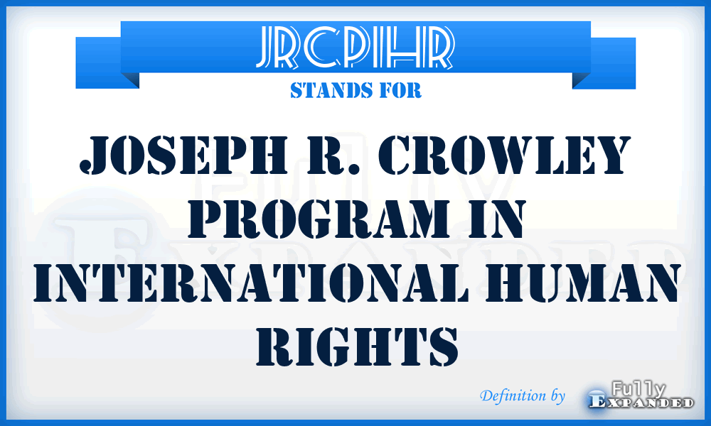 JRCPIHR - Joseph R. Crowley Program in International Human Rights