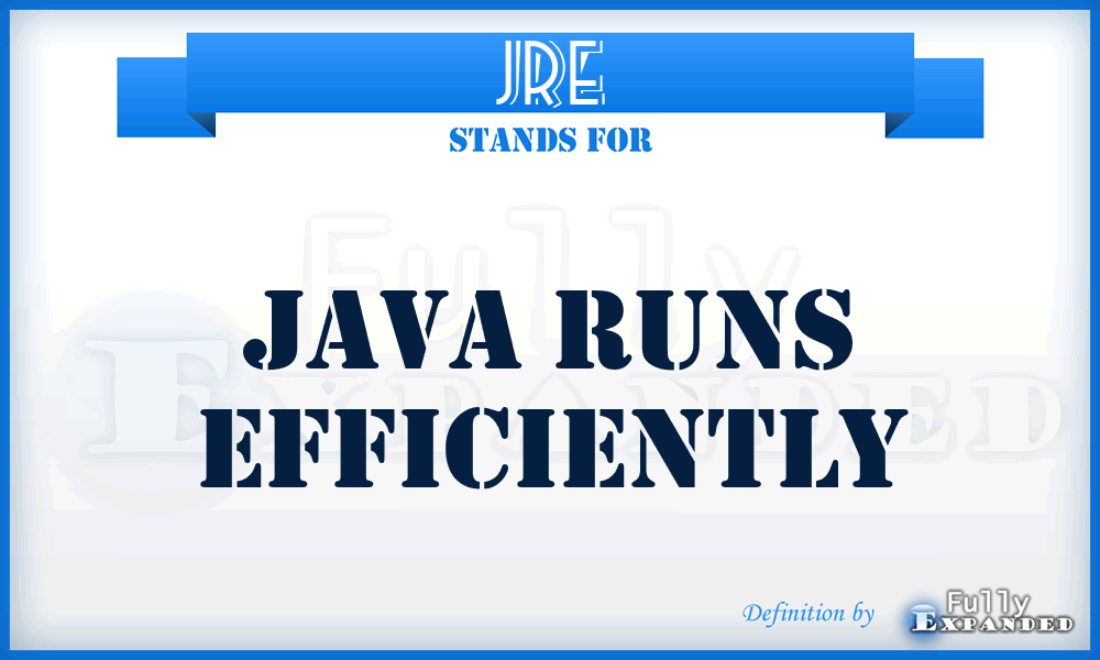 JRE - Java Runs Efficiently