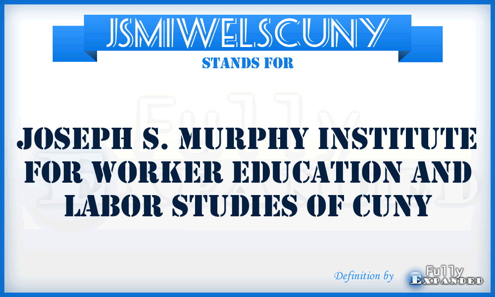 JSMIWELSCUNY - Joseph S. Murphy Institute for Worker Education and Labor Studies of CUNY