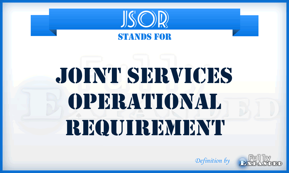 JSOR - Joint Services Operational Requirement