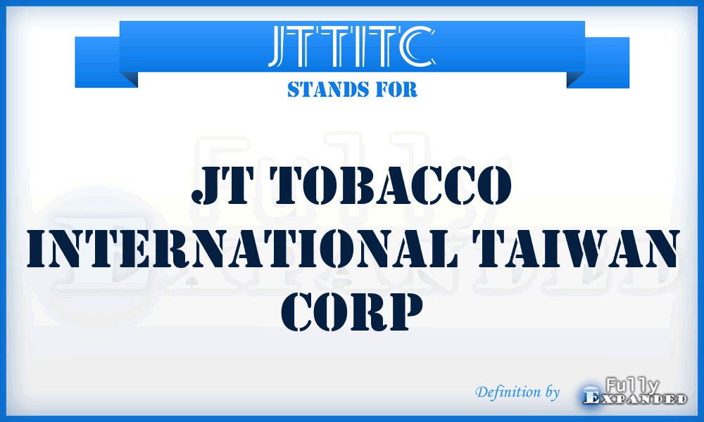 JTTITC - JT Tobacco International Taiwan Corp