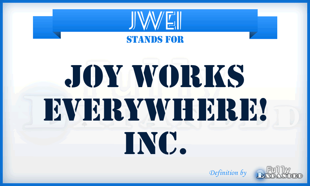 JWEI - Joy Works Everywhere! Inc.
