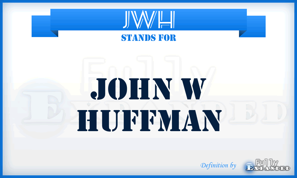JWH - John W Huffman