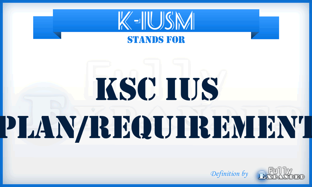 K-IUSM - KSC IUS Plan/Requirement