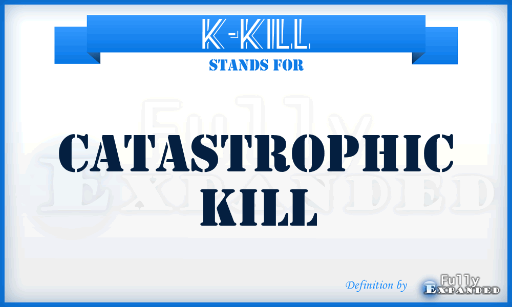 K-KILL - Catastrophic Kill