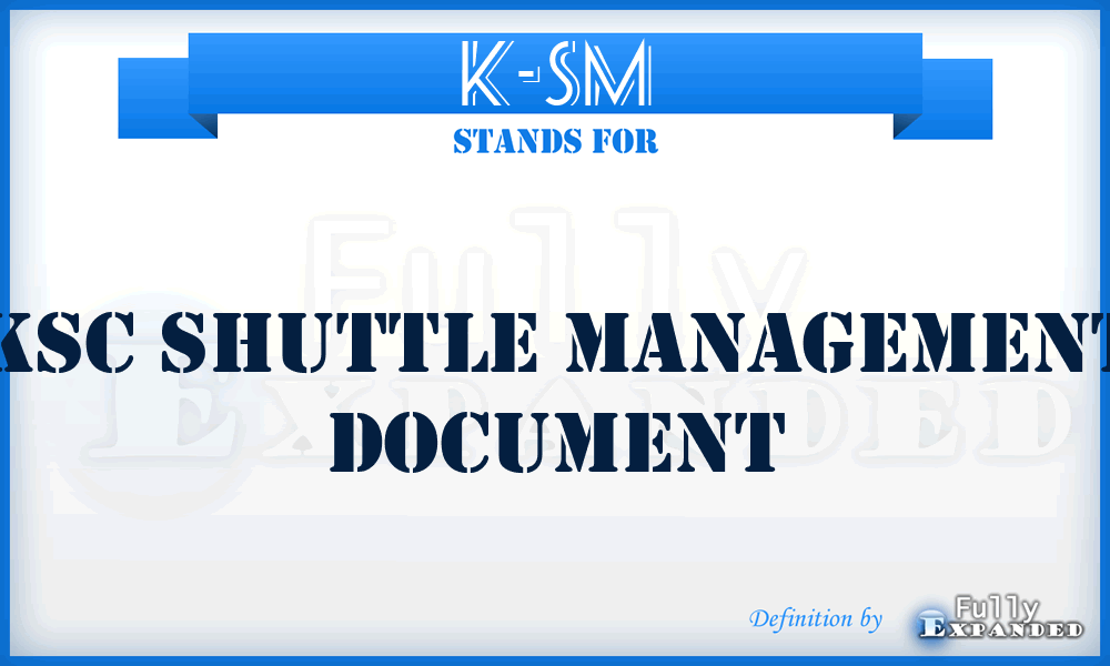 K-SM - KSC Shuttle Management Document