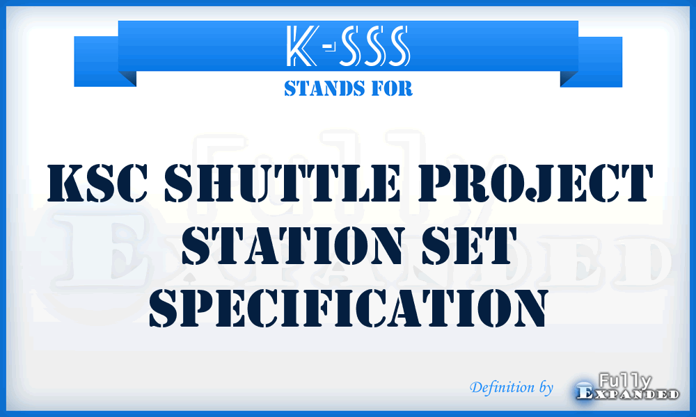 K-SSS - KSC Shuttle Project Station Set Specification