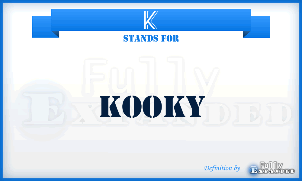 K - Kooky