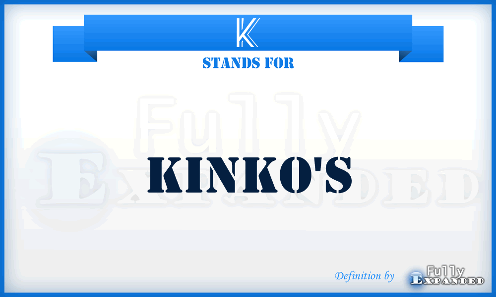 K - Kinko's