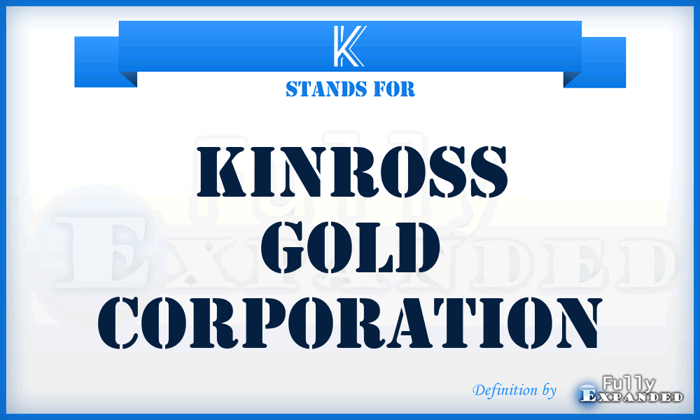 K - Kinross Gold Corporation