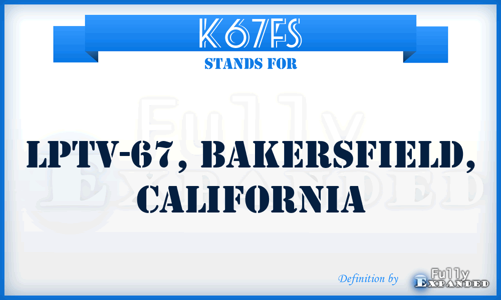 K67FS - LPTV-67, Bakersfield, California