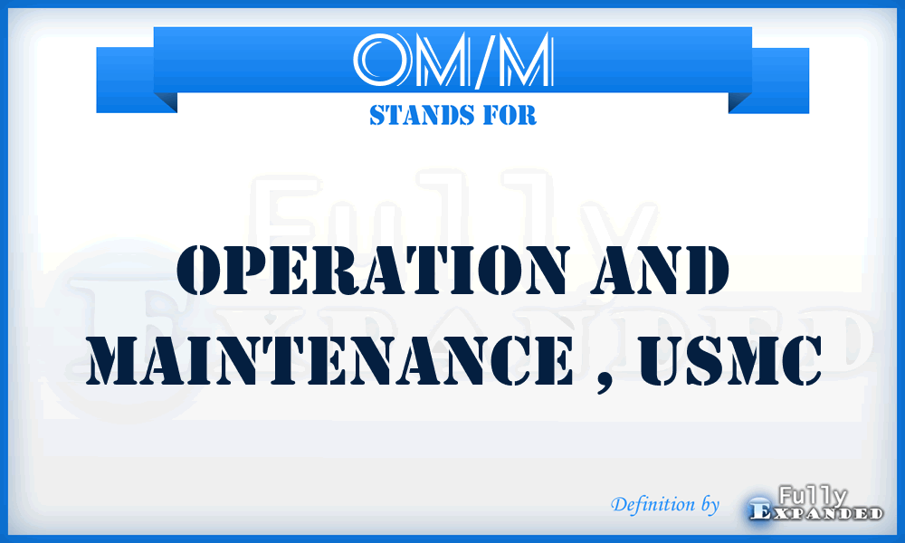 OM/M - operation and maintenance , USMC