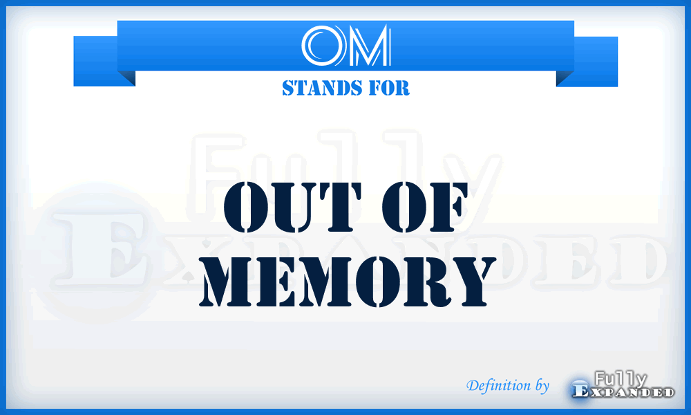 OM - Out Of Memory
