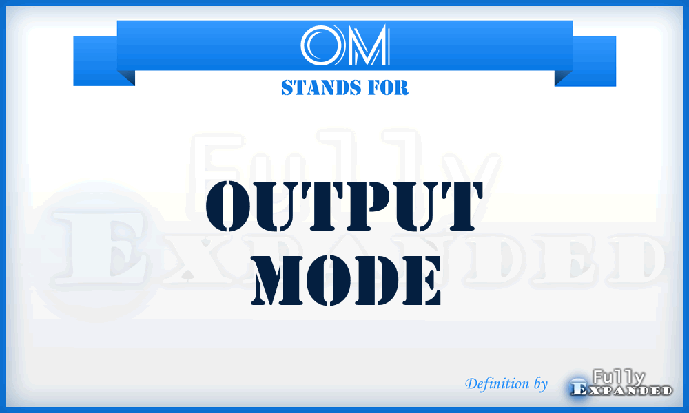 OM - Output Mode