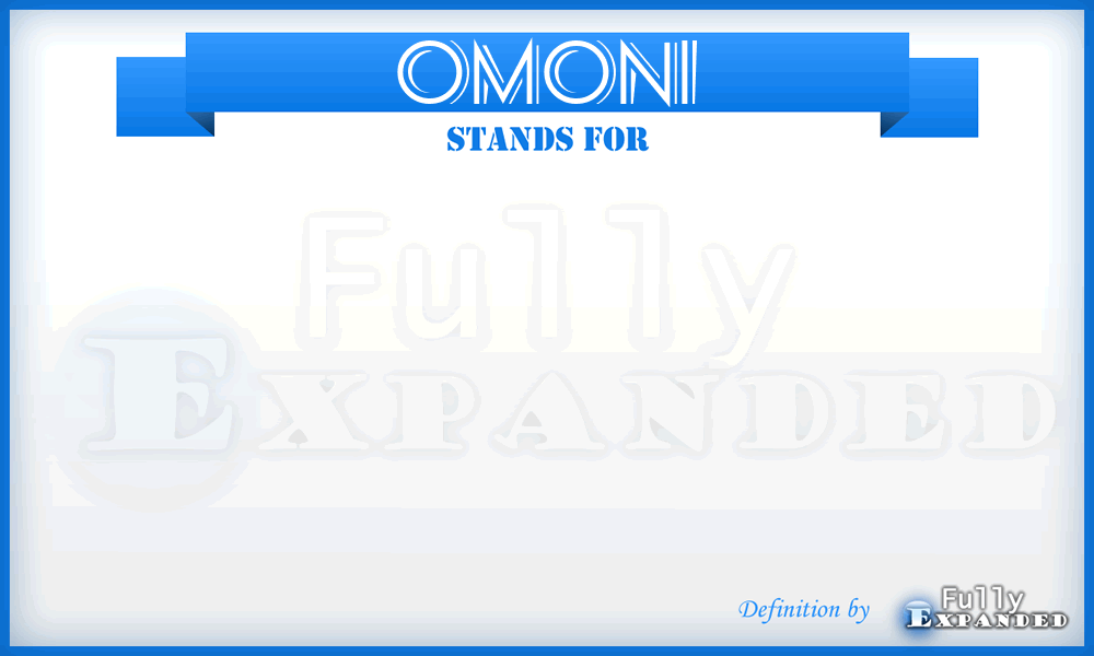 OMONI - Omoni derives from:

Omni-

prefix: Omni-
all; of all things.

Combining forms
