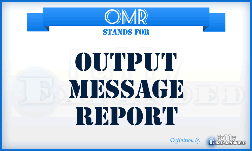 OMR - output message report